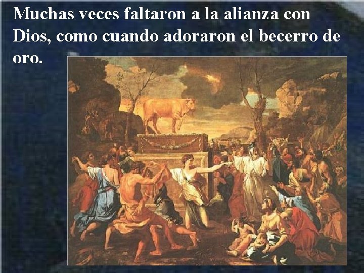 Muchas veces faltaron a la alianza con Dios, como cuando adoraron el becerro de