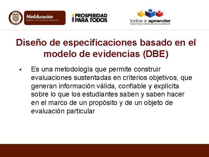 Diseño de especificaciones basado en el modelo de evidencias (DBE) § Es una metodología