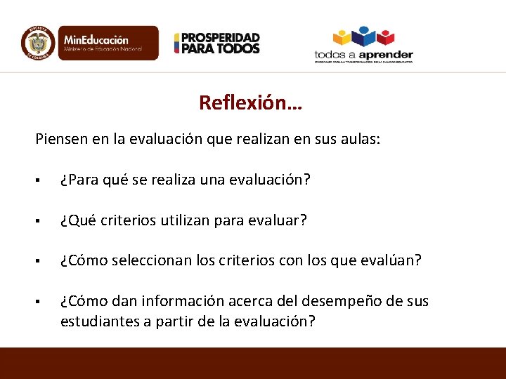 Reflexión… Piensen en la evaluación que realizan en sus aulas: § ¿Para qué se