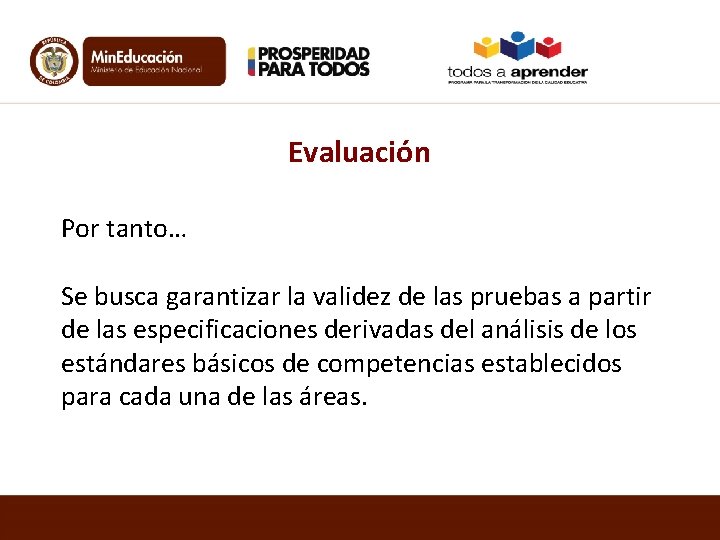 Evaluación Por tanto… Se busca garantizar la validez de las pruebas a partir de