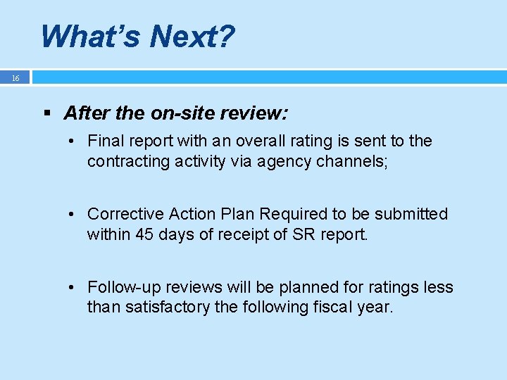 What’s Next? 16 § After the on-site review: • Final report with an overall