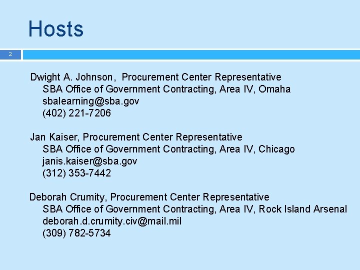 Hosts 2 Dwight A. Johnson, Procurement Center Representative SBA Office of Government Contracting, Area