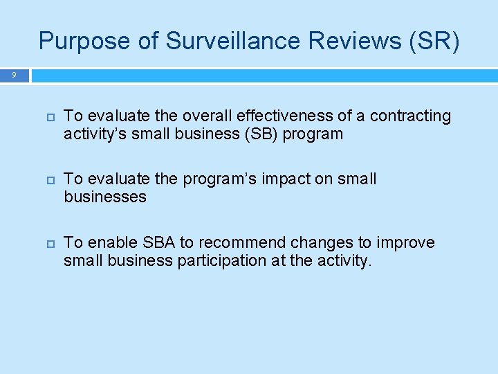 Purpose of Surveillance Reviews (SR) 9 To evaluate the overall effectiveness of a contracting