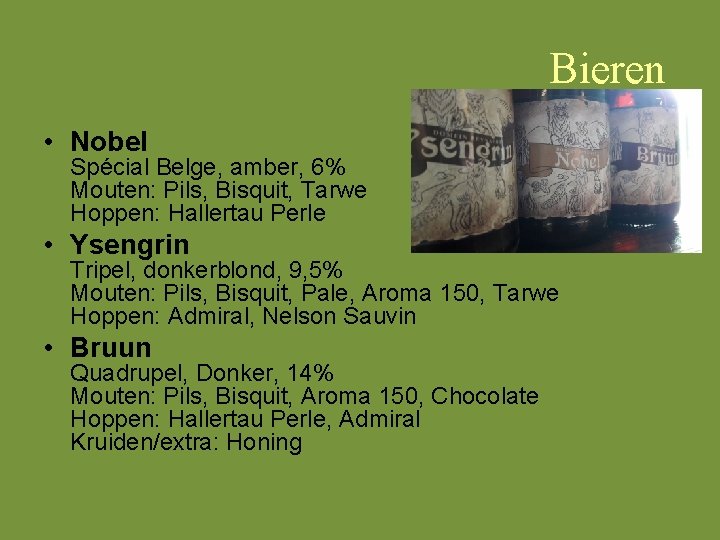 Bieren • Nobel Spécial Belge, amber, 6% Mouten: Pils, Bisquit, Tarwe Hoppen: Hallertau Perle