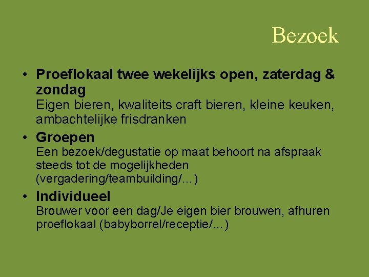 Bezoek • Proeflokaal twee wekelijks open, zaterdag & zondag Eigen bieren, kwaliteits craft bieren,