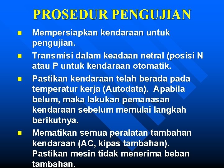 PROSEDUR PENGUJIAN n n Mempersiapkan kendaraan untuk pengujian. Transmisi dalam keadaan netral (posisi N