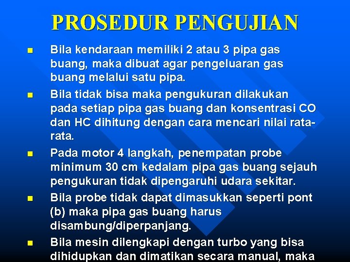 PROSEDUR PENGUJIAN n n n Bila kendaraan memiliki 2 atau 3 pipa gas buang,