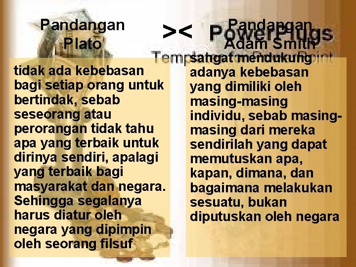 Pandangan Plato >< tidak ada kebebasan bagi setiap orang untuk bertindak, sebab seseorang atau