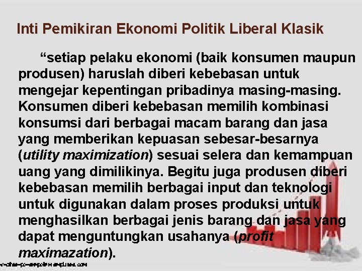 Inti Pemikiran Ekonomi Politik Liberal Klasik “setiap pelaku ekonomi (baik konsumen maupun produsen) haruslah