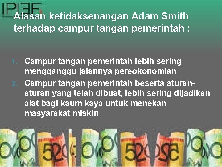 Alasan ketidaksenangan Adam Smith terhadap campur tangan pemerintah : Campur tangan pemerintah lebih sering