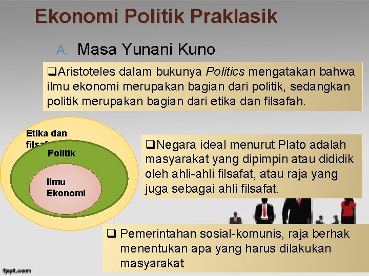 Ekonomi Politik Praklasik A. Masa Yunani Kuno q. Aristoteles dalam bukunya Politics mengatakan bahwa