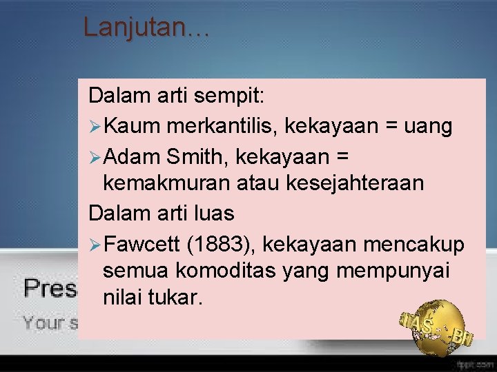 Lanjutan… Dalam arti sempit: Ø Kaum merkantilis, kekayaan = uang Ø Adam Smith, kekayaan