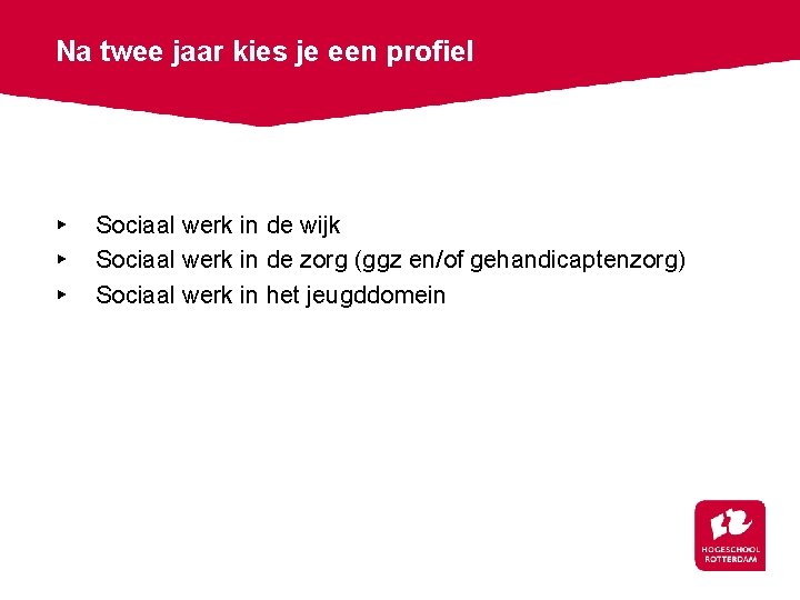 Na twee jaar kies je een profiel ▸ ▸ ▸ Sociaal werk in de