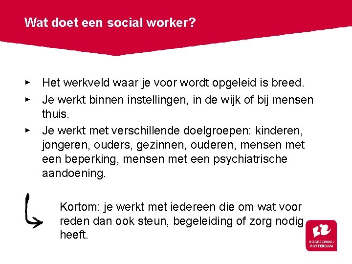 Wat doet een social worker? ▸ Het werkveld waar je voor wordt opgeleid is