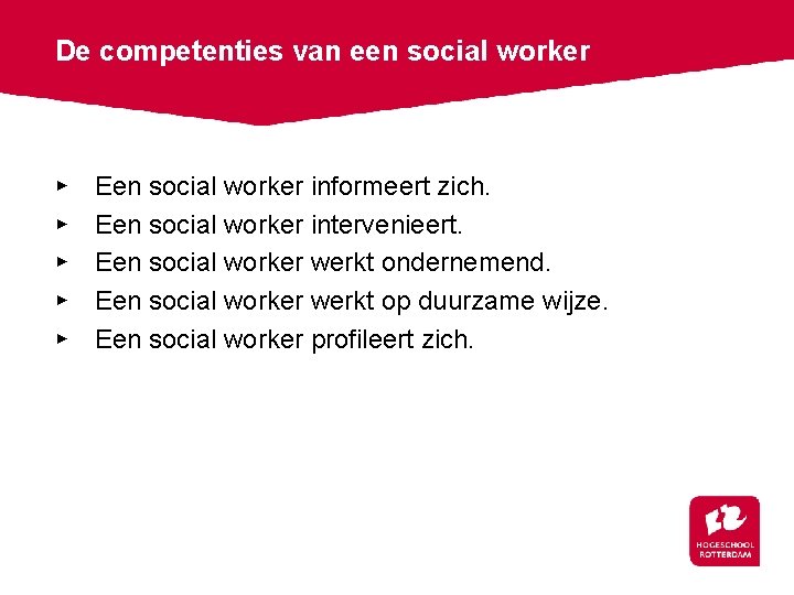 De competenties van een social worker ▸ ▸ ▸ Een social worker informeert zich.