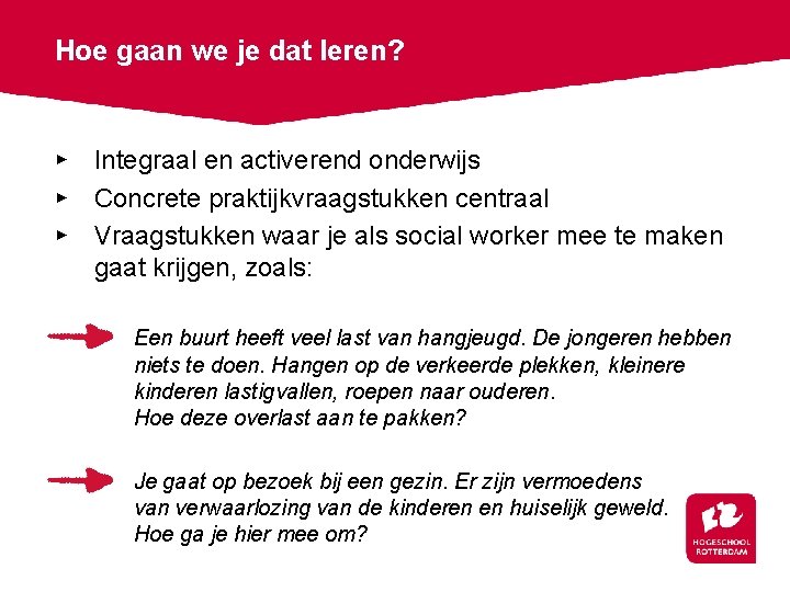 Hoe gaan we je dat leren? ▸ Integraal en activerend onderwijs ▸ Concrete praktijkvraagstukken