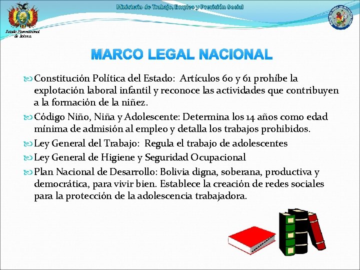 Ministerio de Trabajo, Empleo y Previsión Social Estado Plurinacional de Bolivia MARCO LEGAL NACIONAL