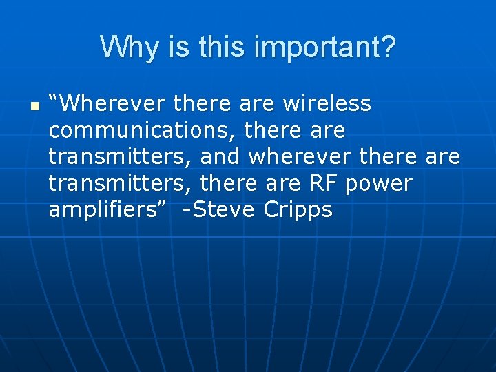 Why is this important? n “Wherever there are wireless communications, there are transmitters, and