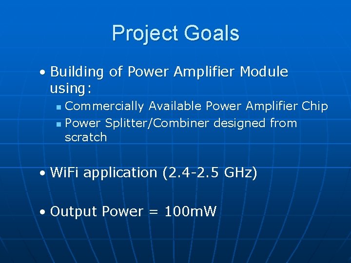 Project Goals • Building of Power Amplifier Module using: Commercially Available Power Amplifier Chip