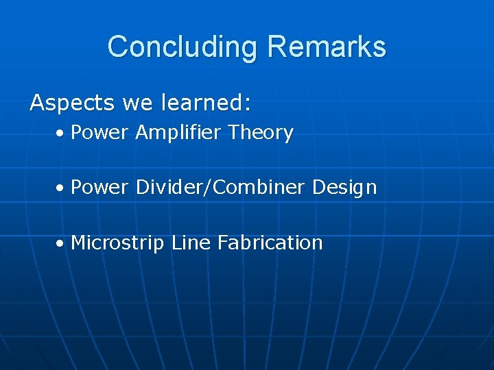 Concluding Remarks Aspects we learned: • Power Amplifier Theory • Power Divider/Combiner Design •