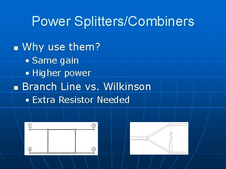 Power Splitters/Combiners n Why use them? • Same gain • Higher power n Branch