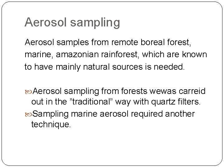Aerosol sampling Aerosol samples from remote boreal forest, marine, amazonian rainforest, which are known