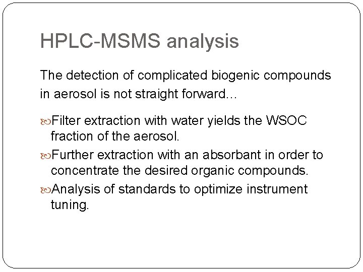 HPLC-MSMS analysis The detection of complicated biogenic compounds in aerosol is not straight forward…