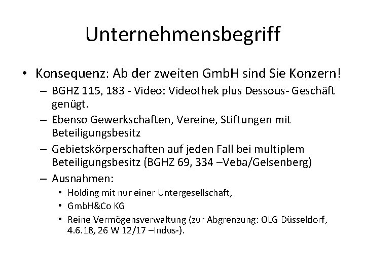 Unternehmensbegriff • Konsequenz: Ab der zweiten Gmb. H sind Sie Konzern! – BGHZ 115,