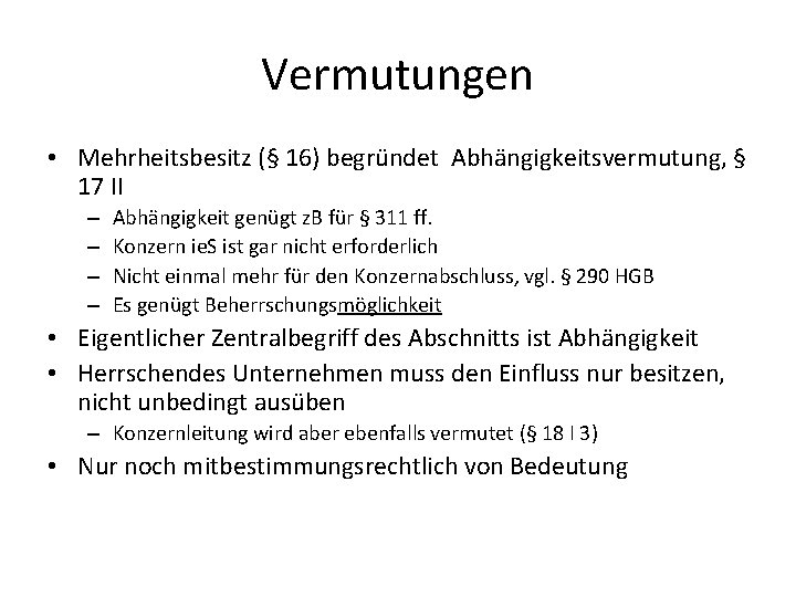 Vermutungen • Mehrheitsbesitz (§ 16) begründet Abhängigkeitsvermutung, § 17 II – – Abhängigkeit genügt