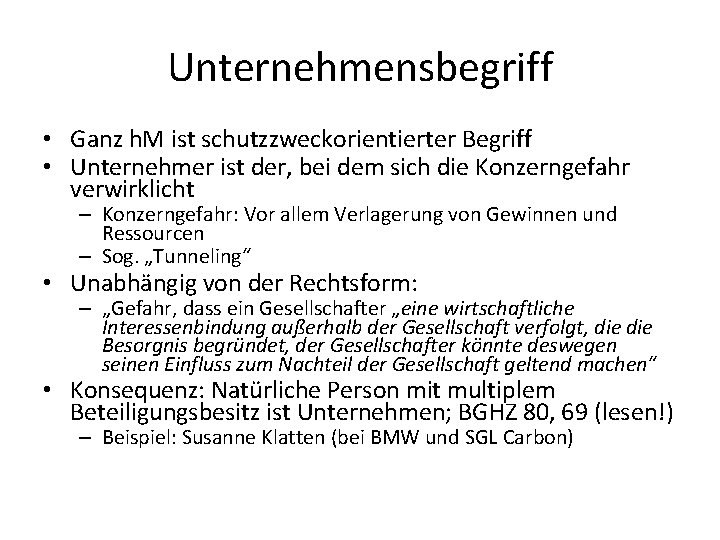 Unternehmensbegriff • Ganz h. M ist schutzzweckorientierter Begriff • Unternehmer ist der, bei dem