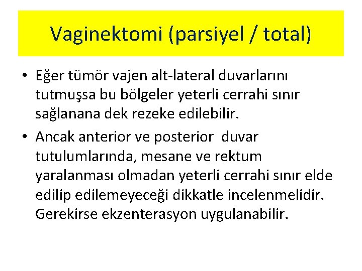 Vaginektomi (parsiyel / total) • Eğer tümör vajen alt-lateral duvarlarını tutmuşsa bu bölgeler yeterli