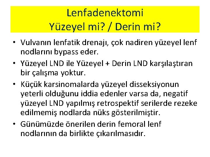 Lenfadenektomi Yüzeyel mi? / Derin mi? • Vulvanın lenfatik drenajı, çok nadiren yüzeyel lenf