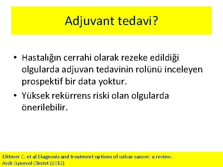 Adjuvant tedavi? • Hastalığın cerrahi olarak rezeke edildiği olgularda adjuvan tedavinin rolünü inceleyen prospektif
