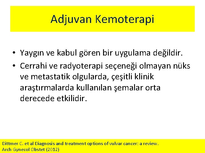 Adjuvan Kemoterapi • Yaygın ve kabul gören bir uygulama değildir. • Cerrahi ve radyoterapi