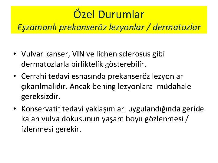 Özel Durumlar Eşzamanlı prekanseröz lezyonlar / dermatozlar • Vulvar kanser, VIN ve lichen sclerosus