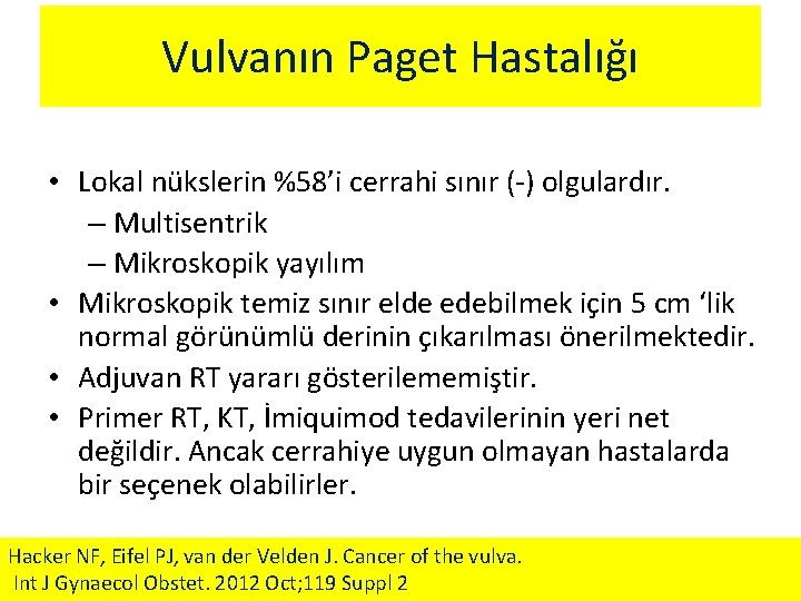 Vulvanın Paget Hastalığı • Lokal nükslerin %58’i cerrahi sınır (-) olgulardır. – Multisentrik –