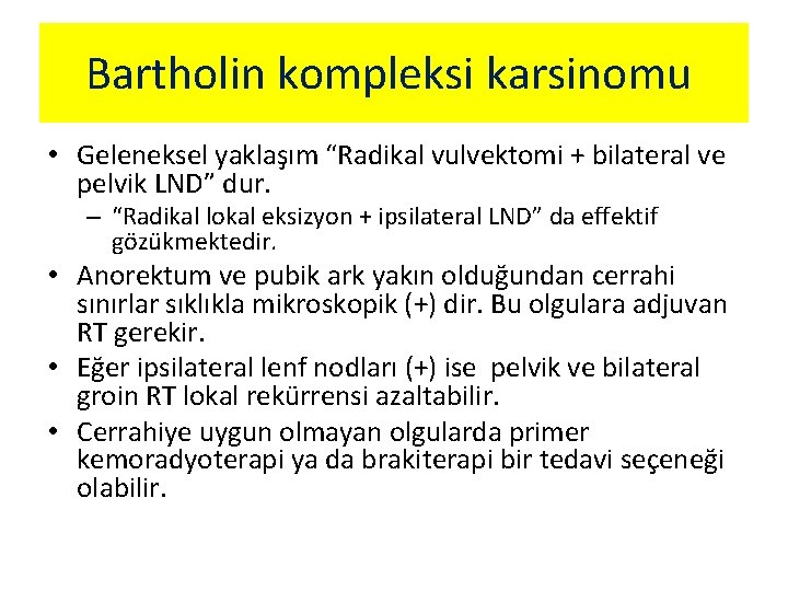 Bartholin kompleksi karsinomu • Geleneksel yaklaşım “Radikal vulvektomi + bilateral ve pelvik LND” dur.