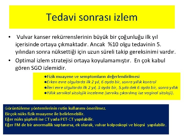 Tedavi sonrası izlem • Vulvar kanser rekürrenslerinin büyük bir çoğunluğu ilk yıl içerisinde ortaya