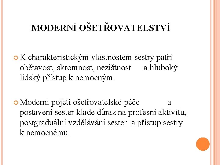 MODERNÍ OŠETŘOVATELSTVÍ K charakteristickým vlastnostem sestry patří obětavost, skromnost, nezištnost a hluboký lidský přístup