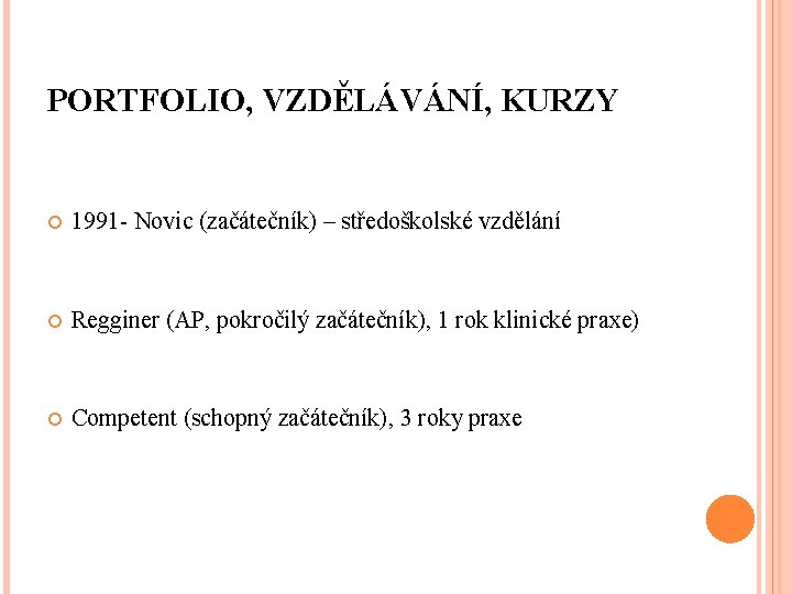 PORTFOLIO, VZDĚLÁVÁNÍ, KURZY 1991 - Novic (začátečník) – středoškolské vzdělání Regginer (AP, pokročilý začátečník),