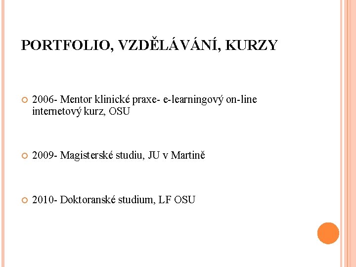 PORTFOLIO, VZDĚLÁVÁNÍ, KURZY 2006 - Mentor klinické praxe- e-learningový on-line internetový kurz, OSU 2009