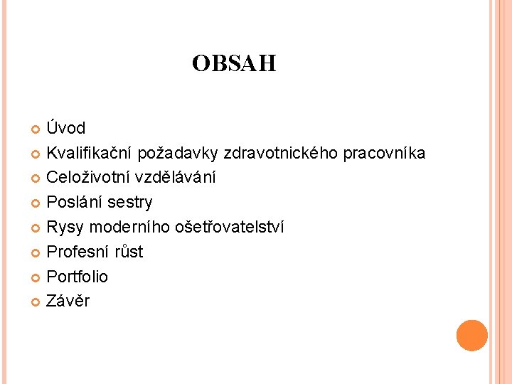 OBSAH Úvod Kvalifikační požadavky zdravotnického pracovníka Celoživotní vzdělávání Poslání sestry Rysy moderního ošetřovatelství Profesní