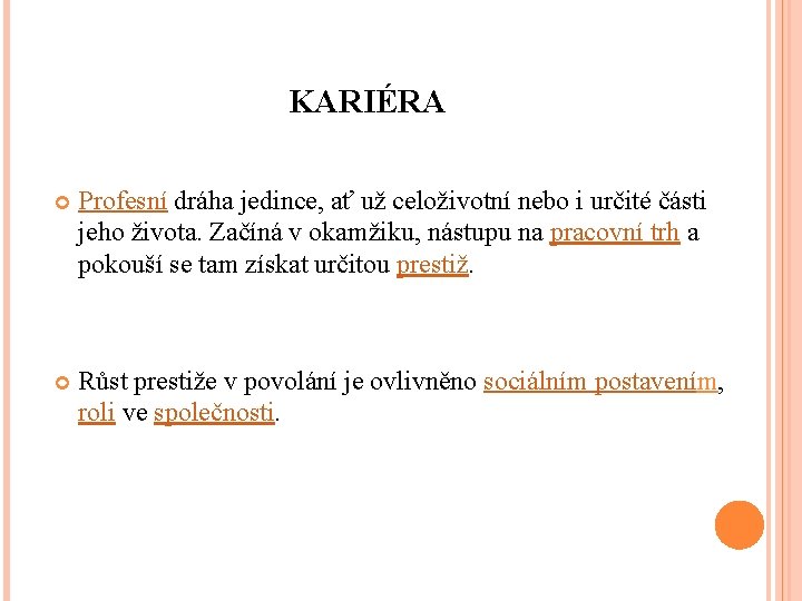 KARIÉRA Profesní dráha jedince, ať už celoživotní nebo i určité části jeho života. Začíná