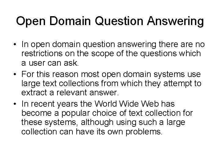 Open Domain Question Answering • In open domain question answering there are no restrictions