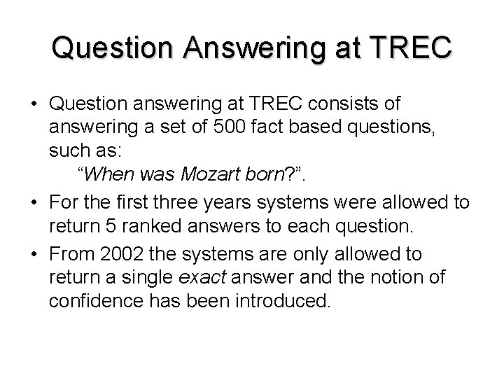 Question Answering at TREC • Question answering at TREC consists of answering a set