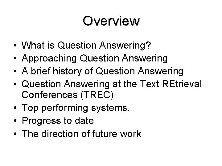 Overview • • What is Question Answering? Approaching Question Answering A brief history of