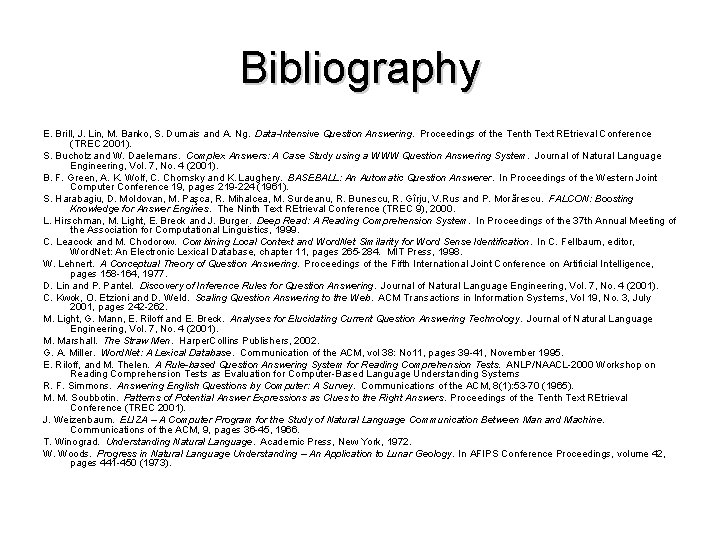 Bibliography E. Brill, J. Lin, M. Banko, S. Dumais and A. Ng. Data-Intensive Question