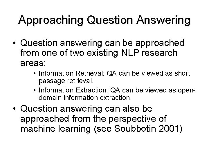 Approaching Question Answering • Question answering can be approached from one of two existing