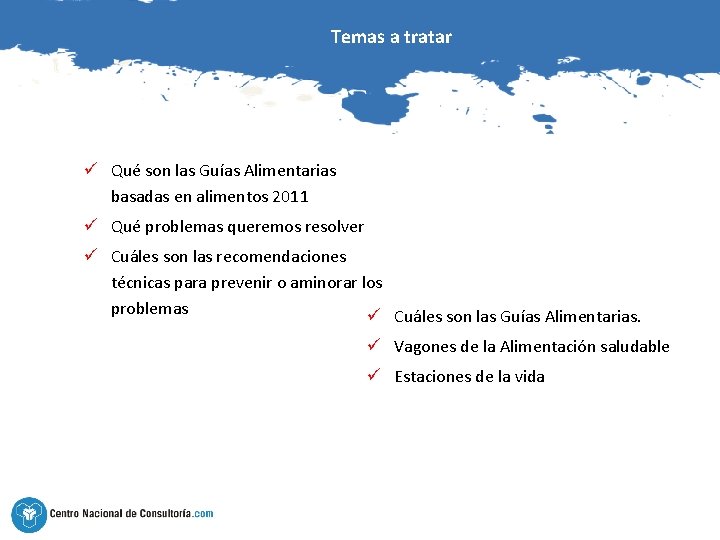 Temas a tratar ü Qué son las Guías Alimentarias basadas en alimentos 2011 ü