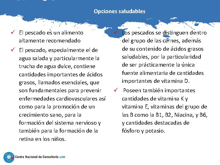 Opciones saludables ü El pescado es un alimento altamente recomendado ü El pescado, especialmente